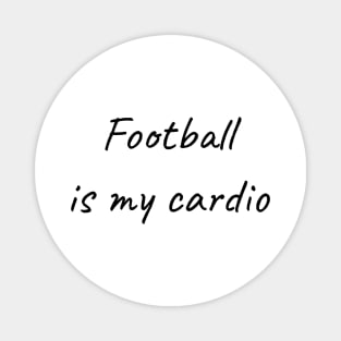 Football is my cardio Magnet